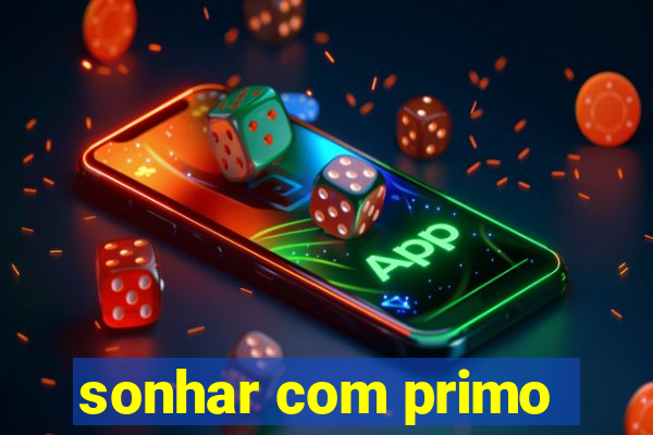 sonhar com primo